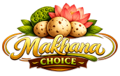 Makhana Choice